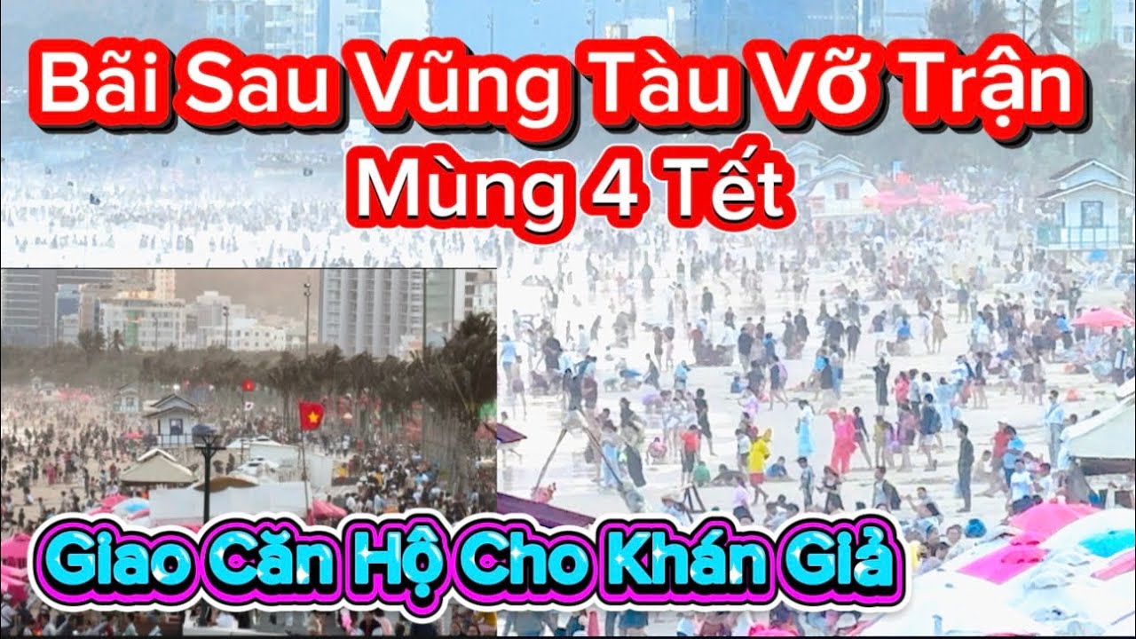 1215 .Bãi Sau Vũng Tàu Vỡ Trận Mùng 4 Tết Quá Khủng Khiếp Giao Căn Hộ Cho Khán Giả