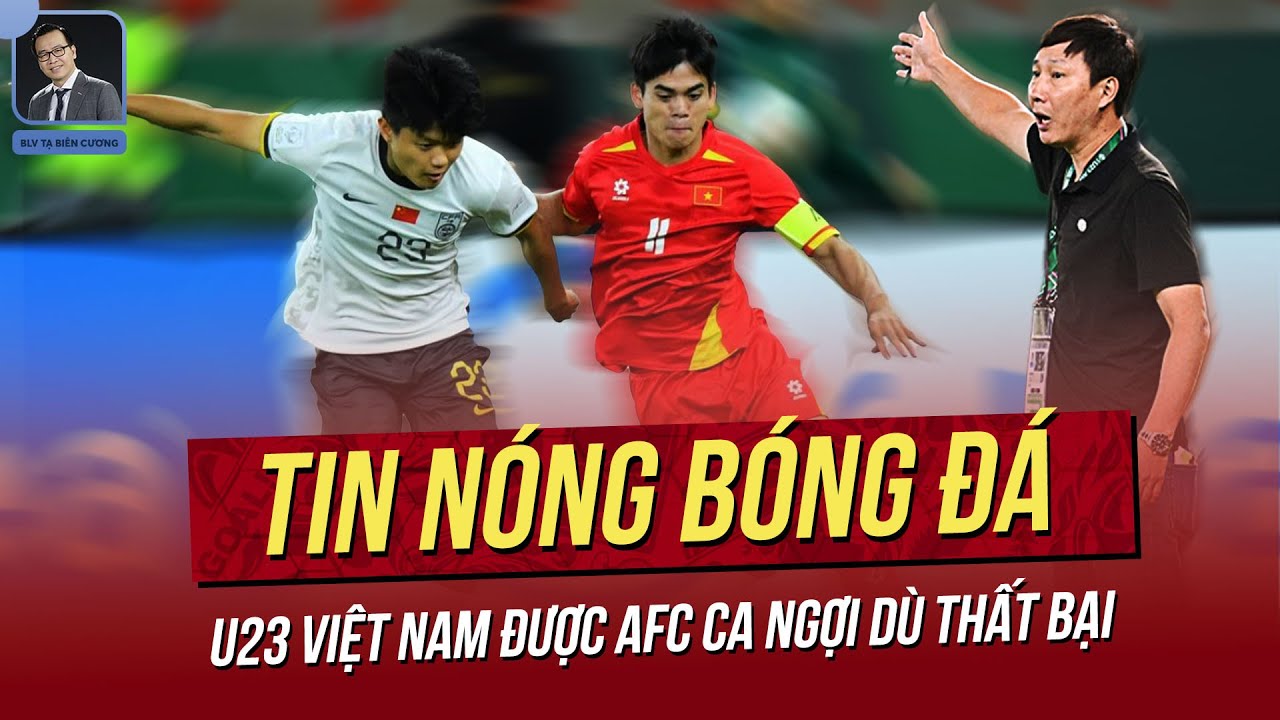 Tin nóng 21/1: U23 Việt Nam được AFC ca ngợi dù thất bại; HLV Kim chỉ thẳng nguyên nhân thua trận