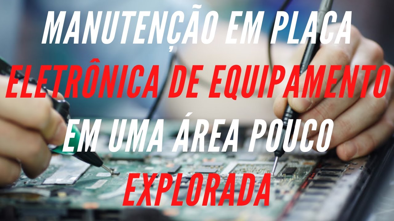 Manutenção em Placa Eletrônica de Equipamento em uma área pouco explorada