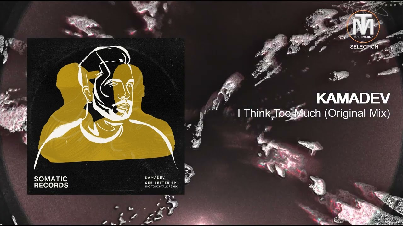 KAMADEV - I Think Too Much (Original Mix) [Somatic Records]
