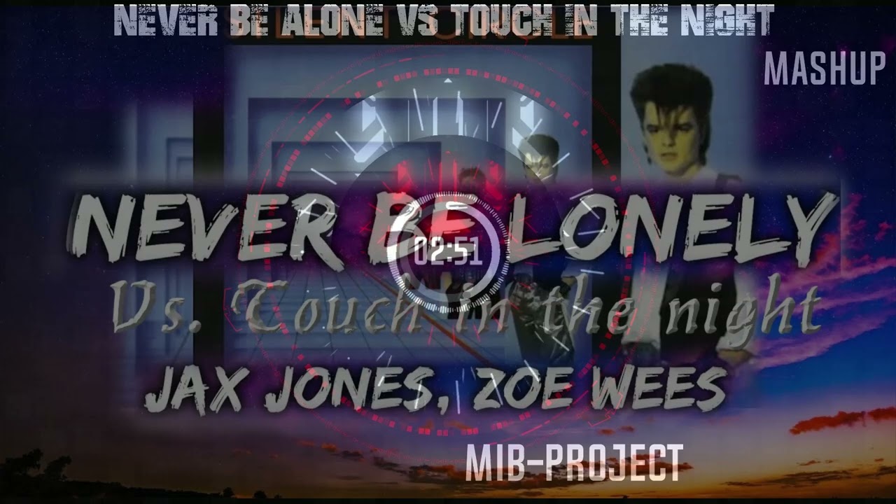 Jax Jones & Zoe Wees - Never Be Lonely vs. Touch In The Night - MIB Project - Extended Mashup REMIX
