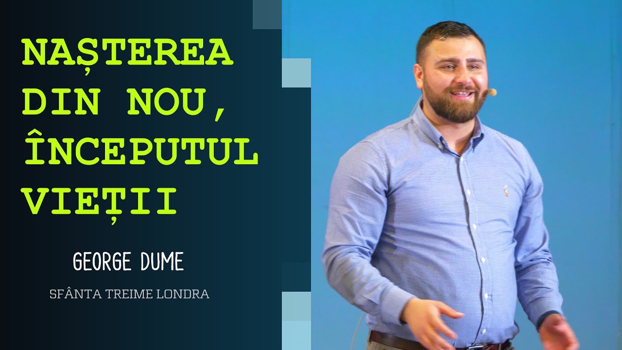 Nașterea din nou, începutul vieții • George Dume • Biserica Sfânta Treime Londra • 2022