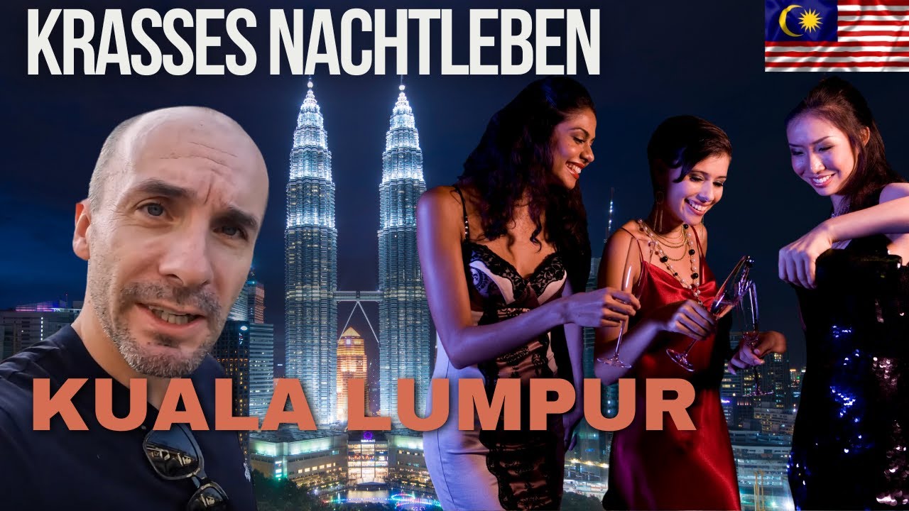 Das Nachtleben in KUALA LUMPUR  ist krass, aber sehe selbst!