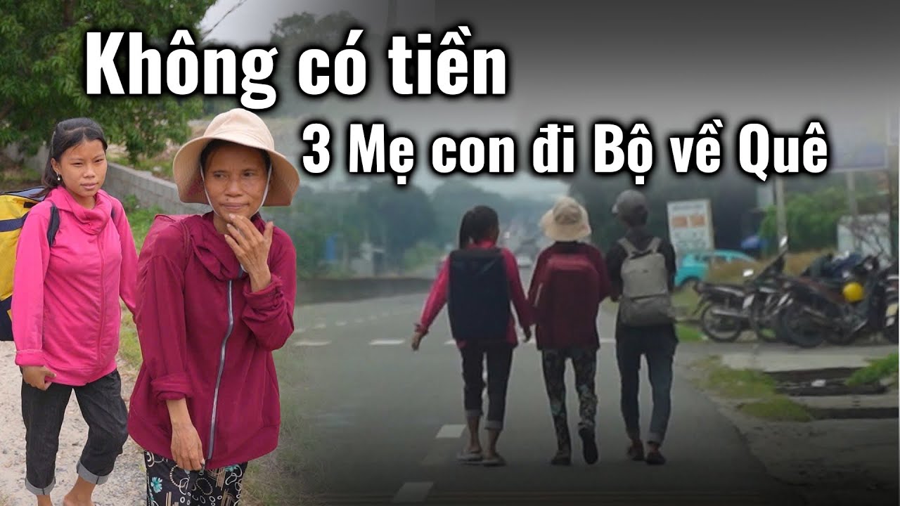 Ba Mẹ Con Quyết Đi Bộ Về Quê Trong Túi Không Có Xu Nào Đã 18 Ngày