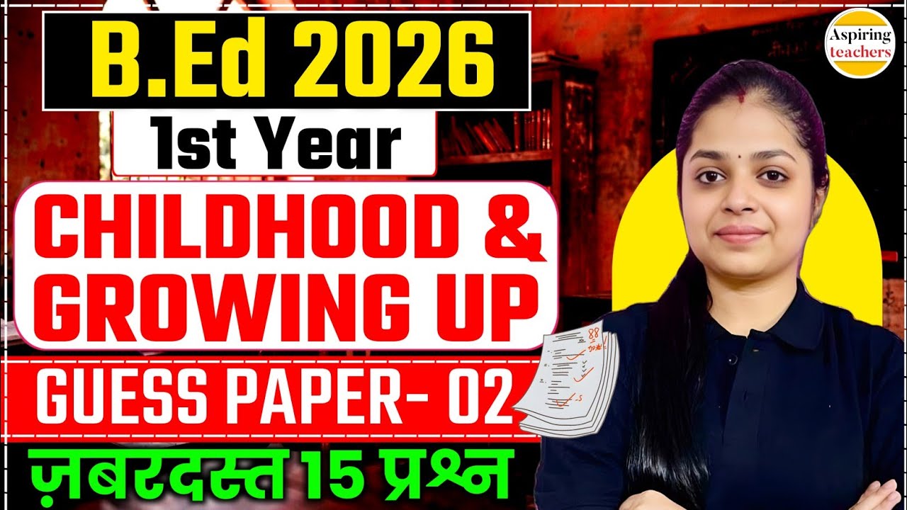 B.Ed 1st Year Childhood and Growing Up | Guess Paper 2026 | Important Questions