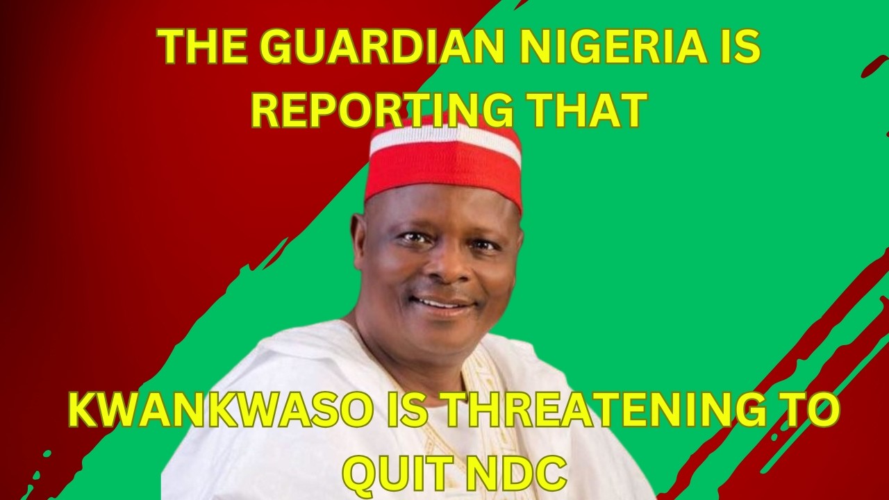 The Guardian Nigeria Is Reporting That Kwankwaso Is Threatening To Quit NDC