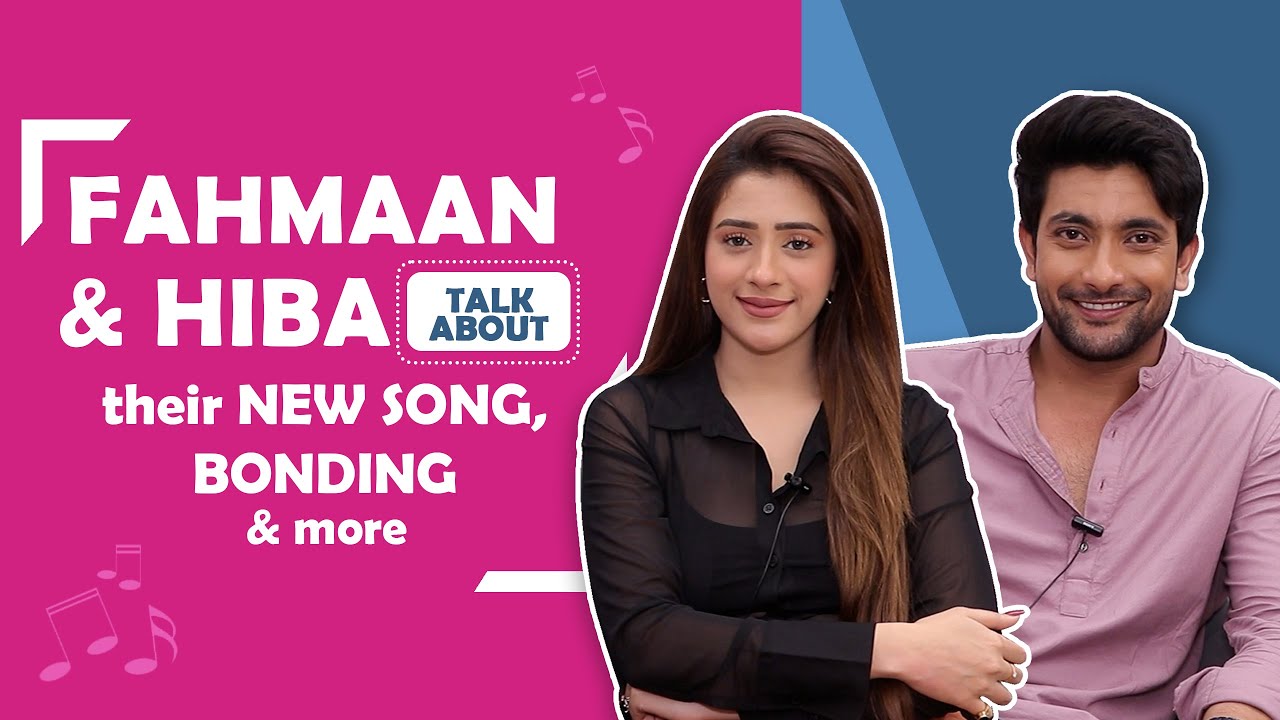 Fahmaan & Hiba Talk About Their New Song, Bonding & More