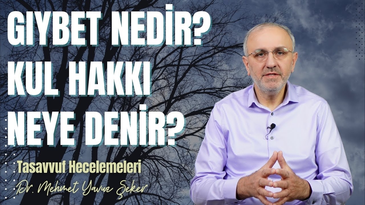 Gıybet nedir? Kul hakkı neye denir? | Tasavvuf Hecelemeleri 49 | MEHMET YAVUZ ŞEKER