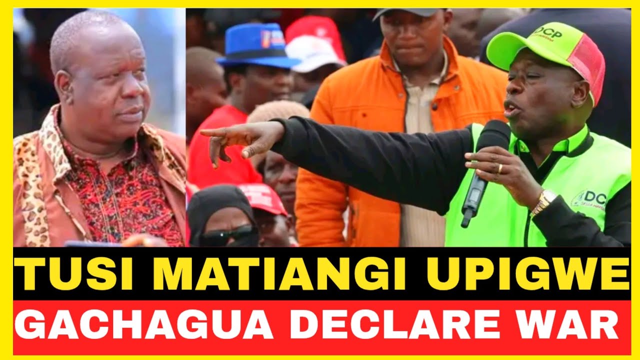 TUSI MATIANGI UPIGWE!!GACHAGUA DECLARED WAR IN KISII