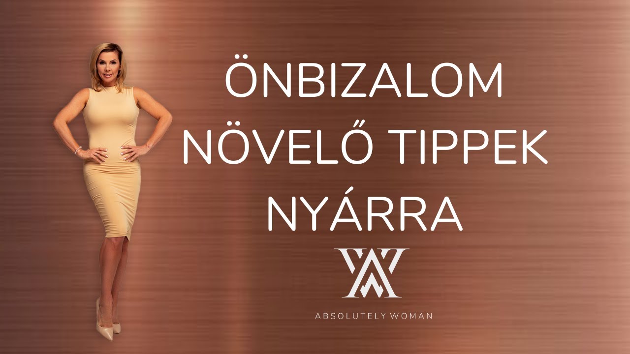 ÖNBIZALOM NÖVELŐ TIPPEK a nyárra