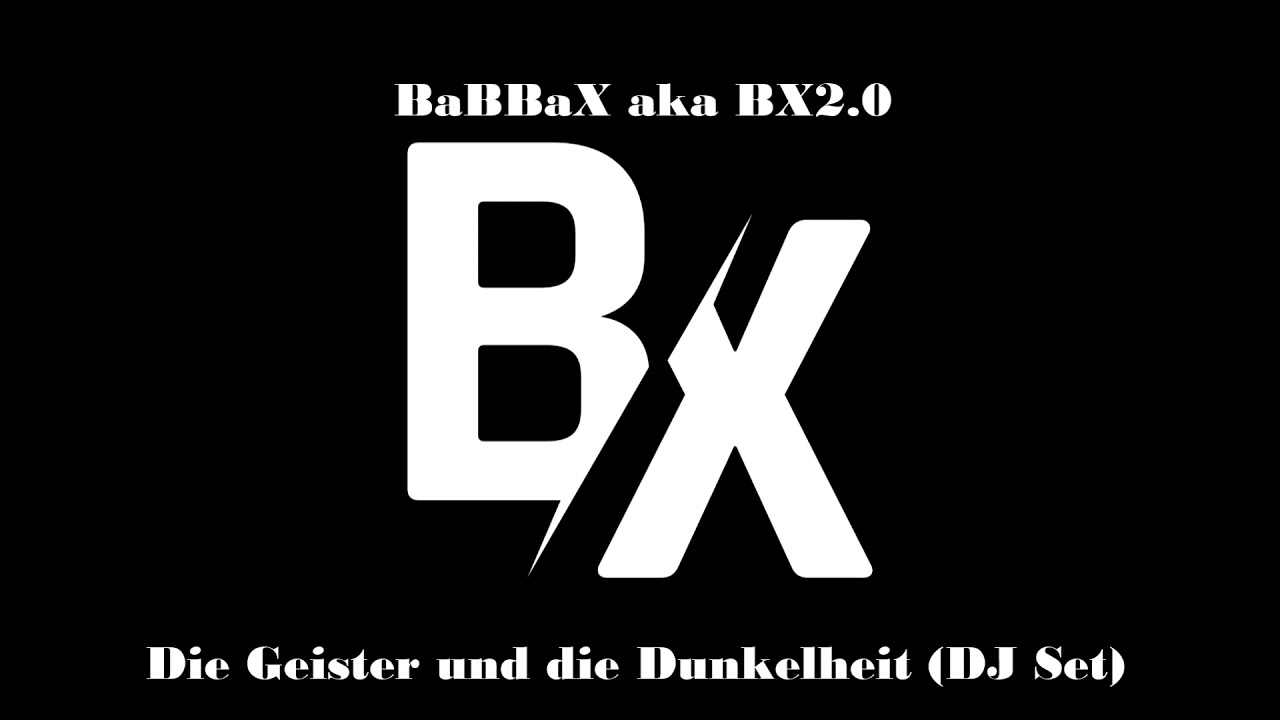 BaBBaX aka BX2.0 - Die Geister und die Dunkelheit (DJ Set)