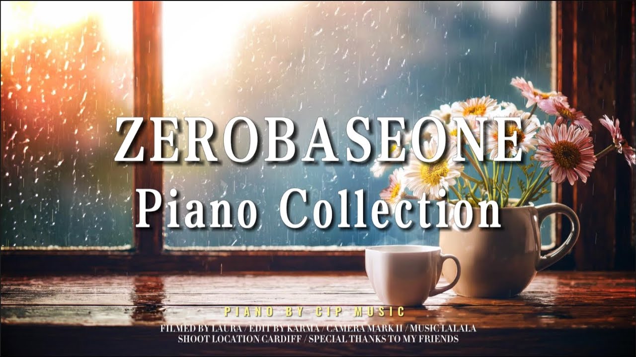 ZEROBASEONE (제로베이스원)  Piano Collection ZB1成团两周年纪念 - 治愈雨声中沉浸体验ZB1钢琴曲 丨Piano by CIP Music