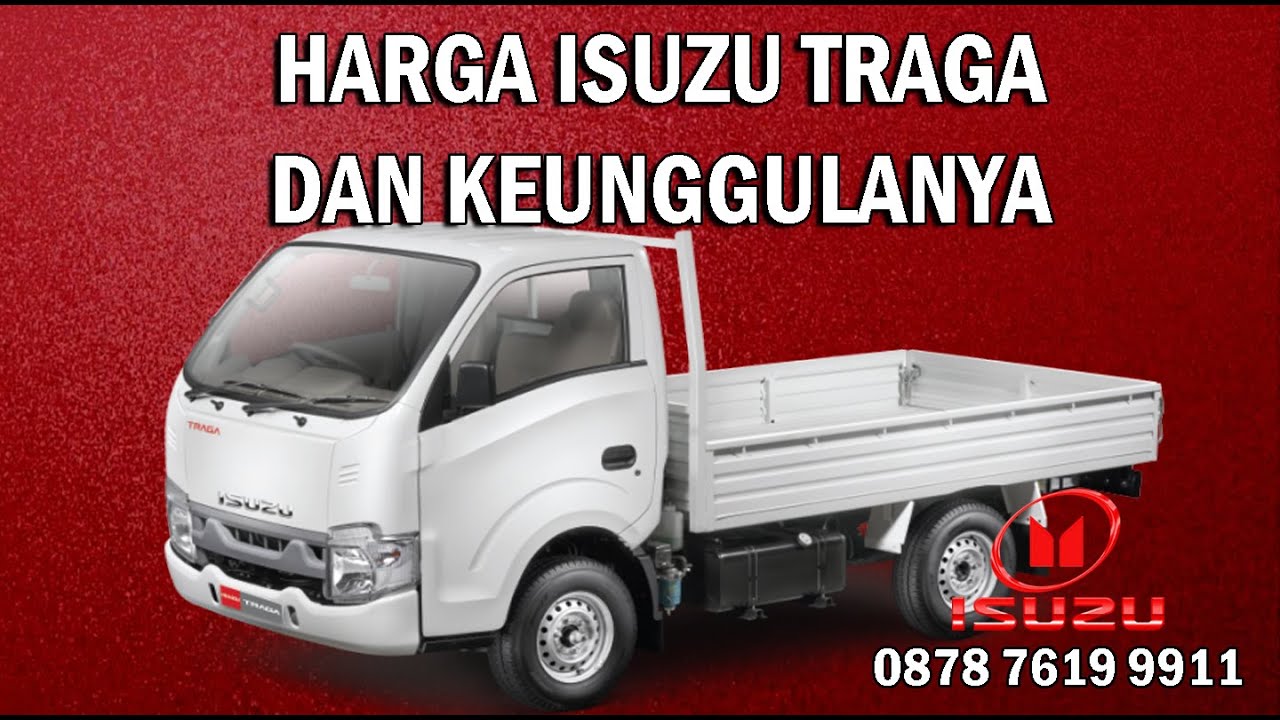 ISUZU TRAGA - HARGA Dan KEUNGGULANYA - YOGYAKARTA TLP/WA : 089518563403