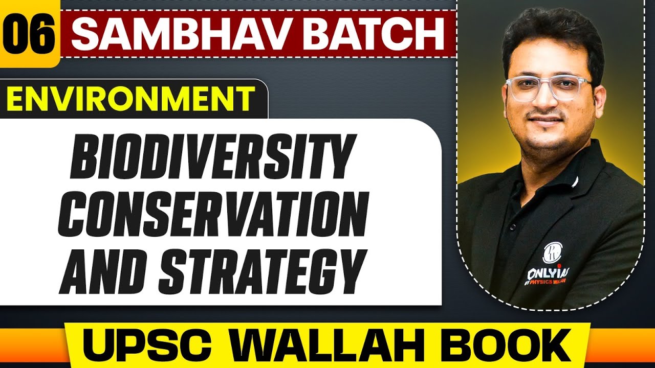 Biodiversity Conservation And Strategy Full Chapter | Environment - Chapter 6 | UPSC Preparation