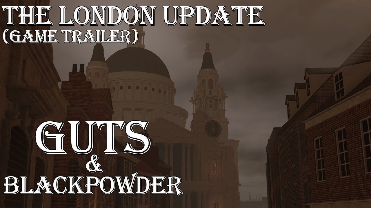 Guts and Blackpowder (Teaser) - V0.16.0 The London Update
