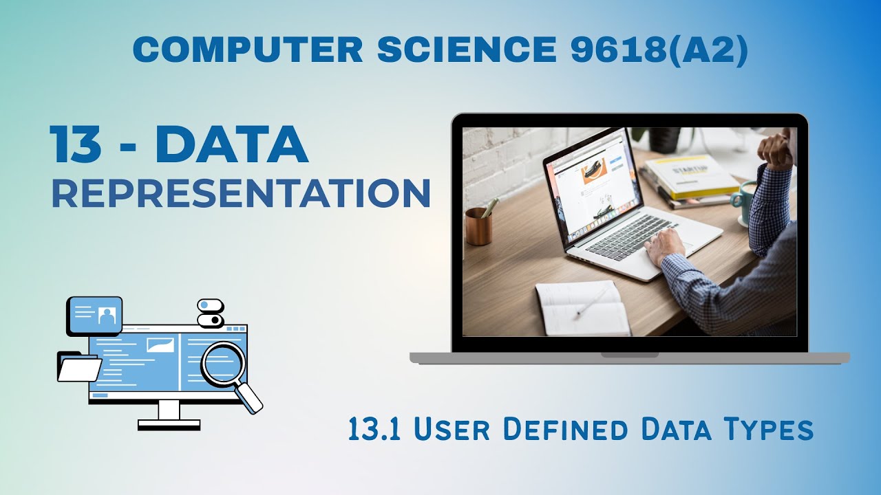 13.1 - User Defined Data Types - Data Representation - Computer Science 9618 (A2 Level)
