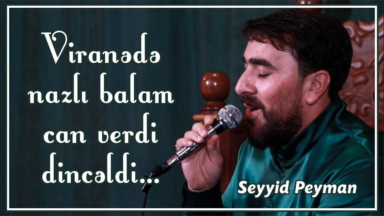 Seyyid Peyman - Viranədə nazlı balam can verdi dincəldi