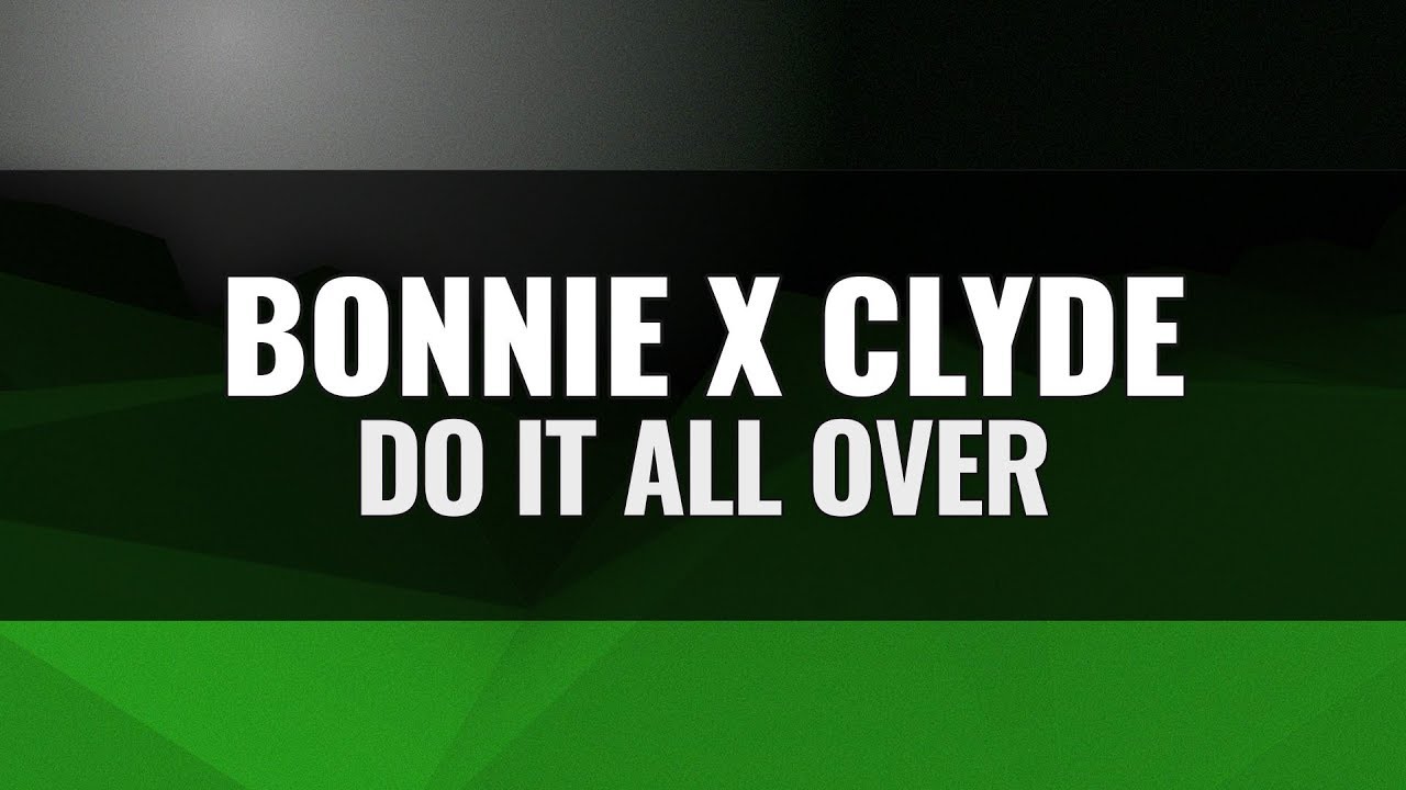 BONNIE X CLYDE - Do It All Over