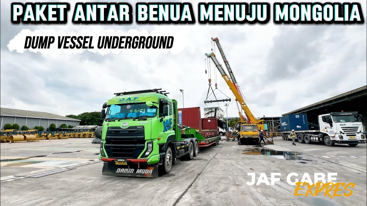 PAKET ANTAR BENUA TUJUAN MONGOLIA TRUCK JAF GABE EXPRES MEMBAWA DUMP VESSEL UNDERGROUND 
