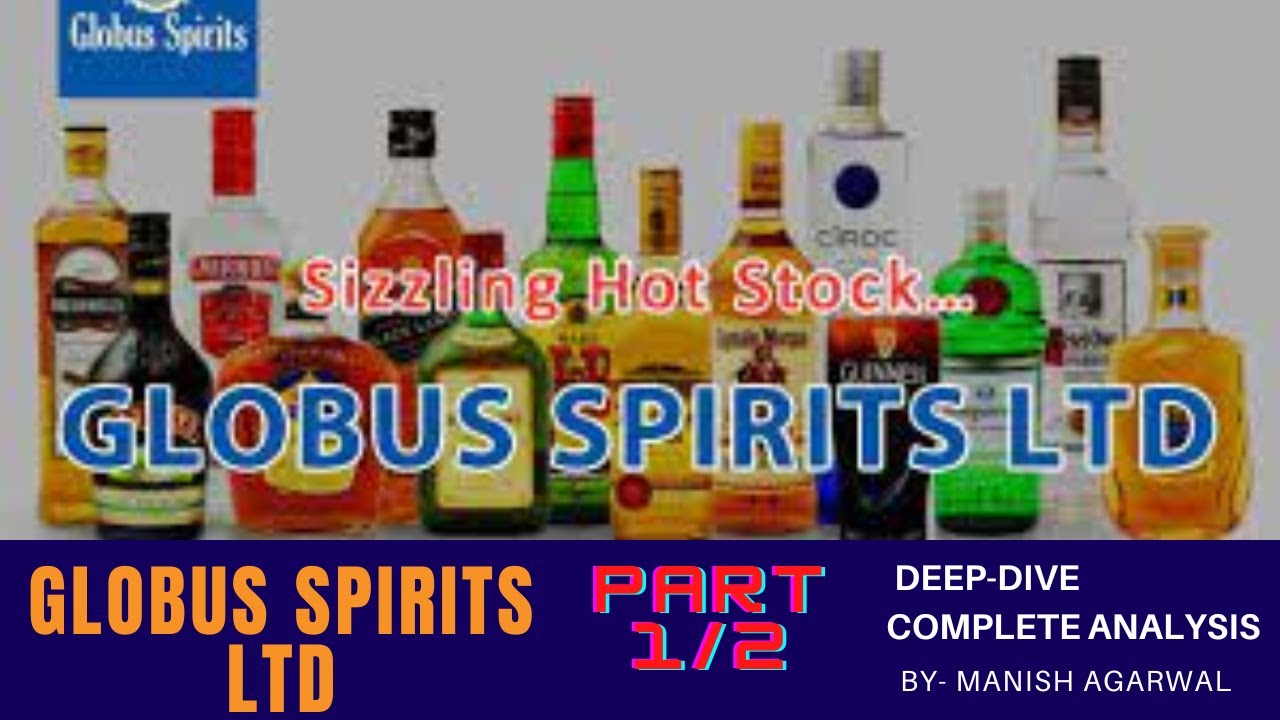 Globus Spirits Ltd - Part (1/2).-  In depth Analysis I DEEP DIVE into GSL.