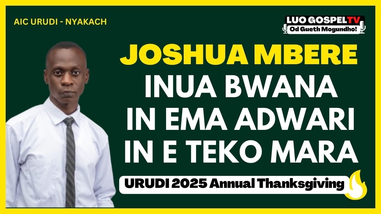 JOSHUA MBERE - Inua Bwana | In Ema Adwari | In E Teko Mara - URUDI ANNUAL THANKSGIVING 2025 ❗❗ ❤️🔥