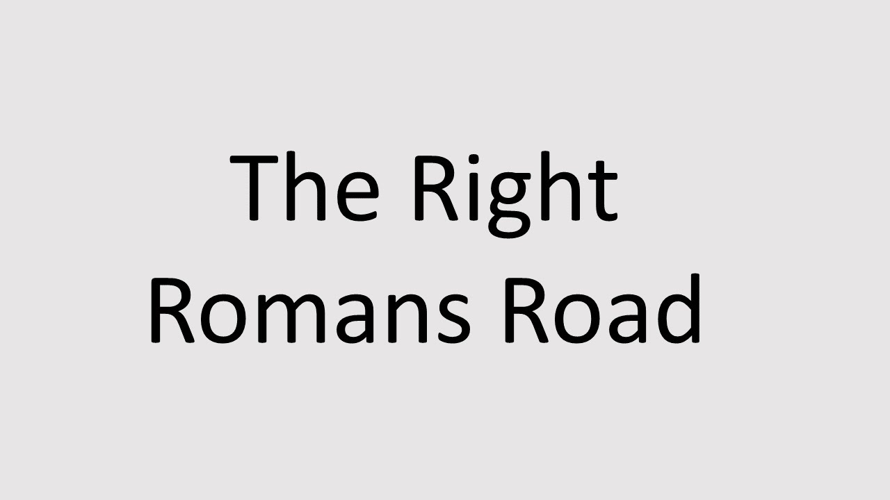 The Clear Gospel Series Part 13 The Right Romans Road