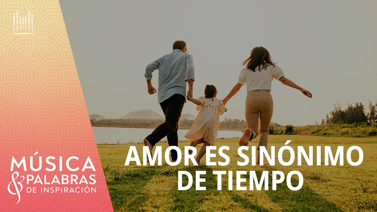 Amor es sinónimo de tiempo | Música y Palabras de Inspiración | 08 de marzo | #5032