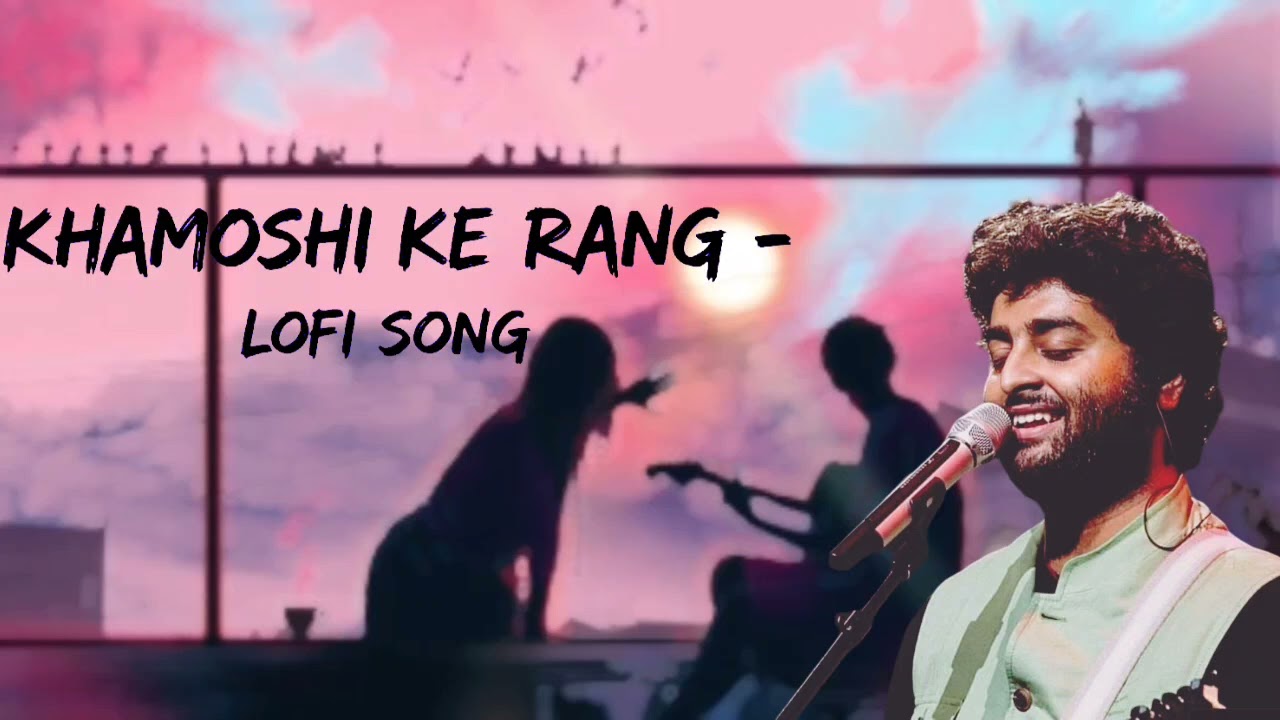 Khamoshi Ke Rang– Sad Lofi Song || Arijit Singh || Slow & Reverb || Heartbreak Vibes 💔