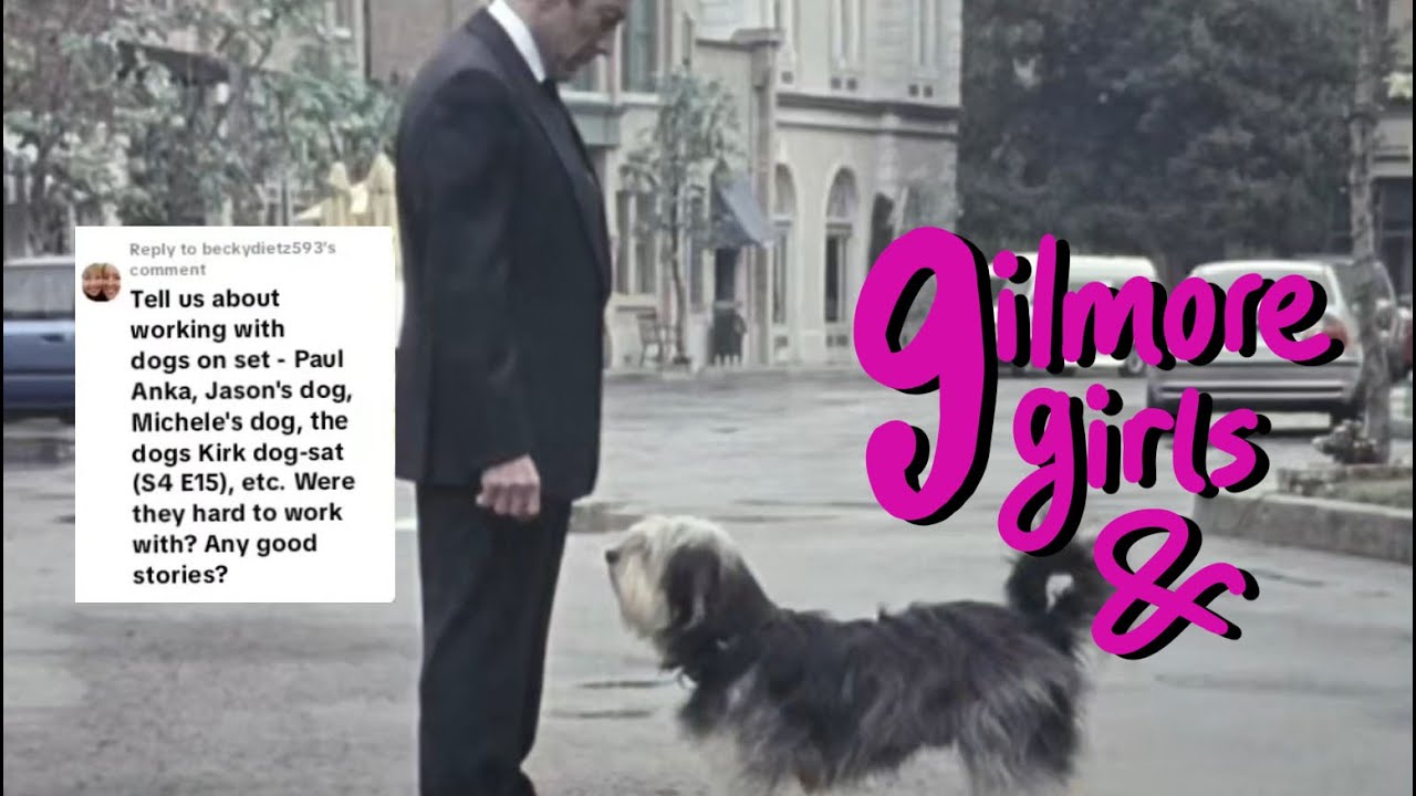 Gilmore girls & Paul Anka Dog of course