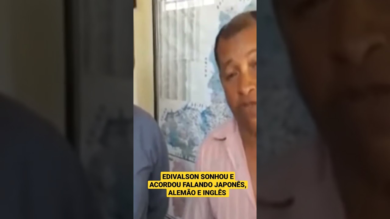 EDIVALSON SONHOU E ACORDOU FALANDO JAPON&Ecirc;S, ALEM&Atilde;O E INGL&Ecirc;S