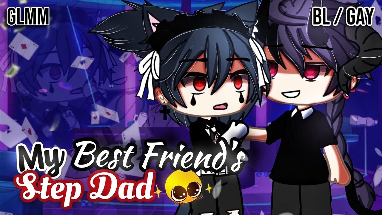 𝑴𝒚 𝑩𝒆𝒔𝒕 𝑭𝒓𝒊𝒆𝒏𝒅'𝒔 𝐒𝐭𝐞𝐩 𝐃𝐚𝐝 | BL/GAY | GLMM / GCMM | Мини-фильм Gacha Life