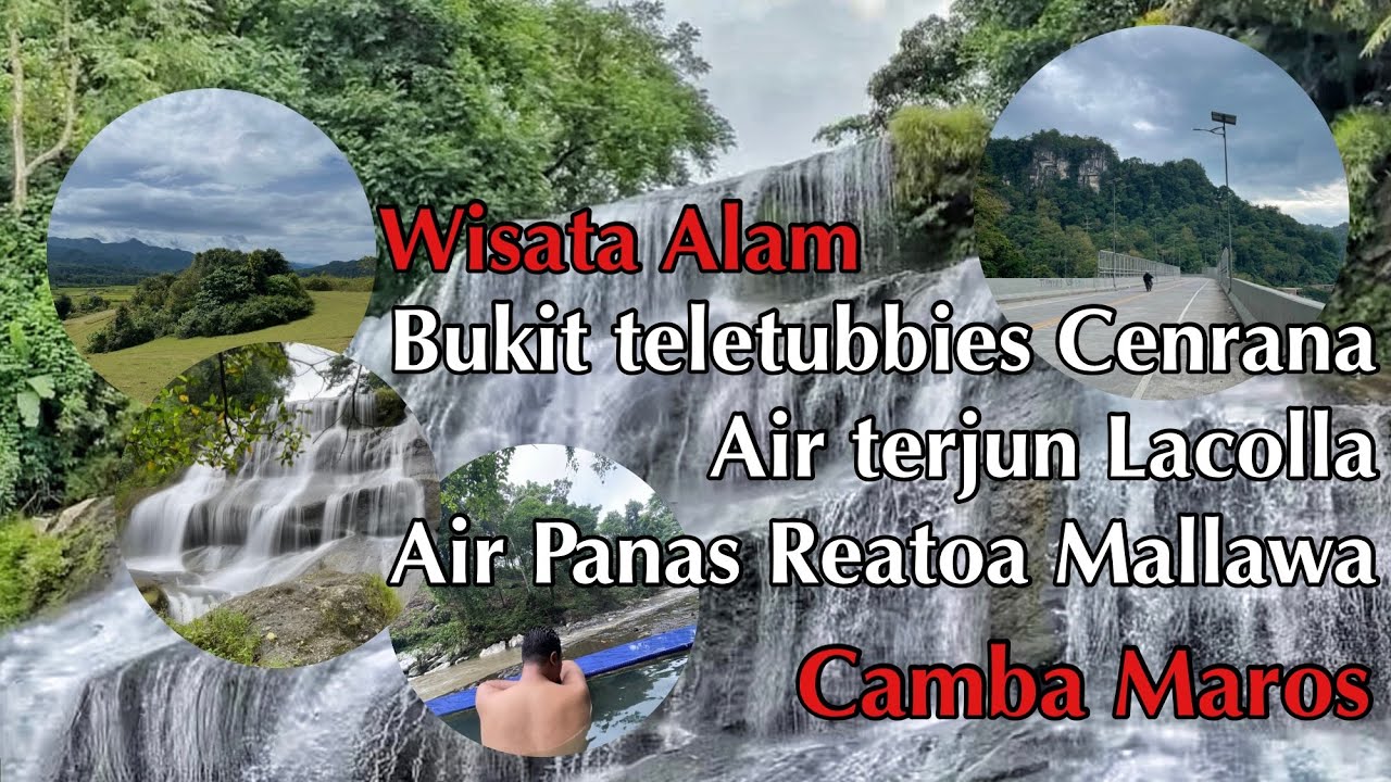 Wisata Alam Camba Maros | Pesona Bukit Teletubbies Cenrana | Air Terjun Lacolla | Air Panas Reatoa🍃