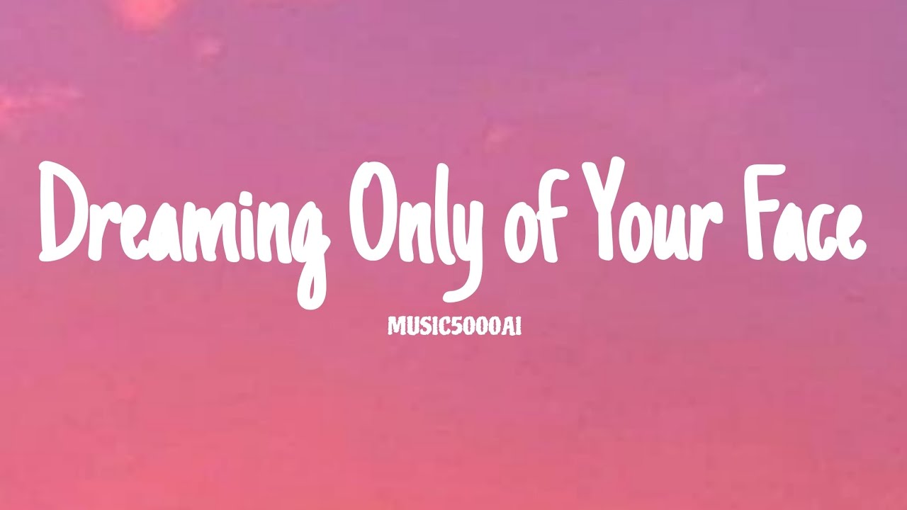 Dreaming Only of Your Face ( lyrics+upset )