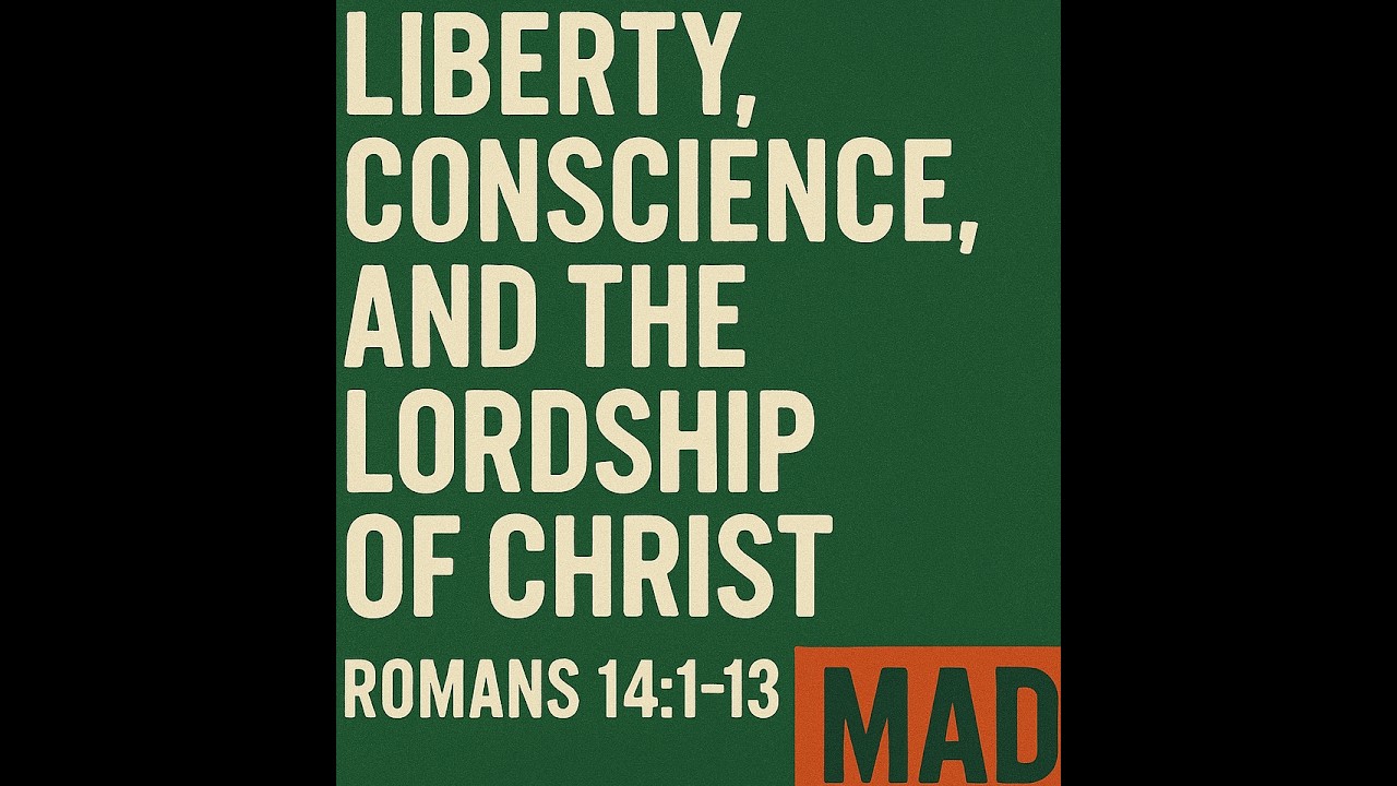 Liberty, Conscience, and the Lordship of Christ / Romans 14:1-13