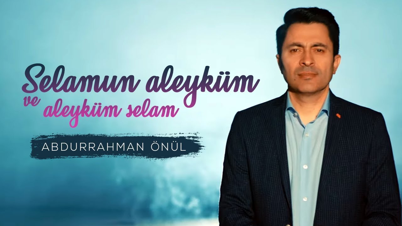 Selamun Aleyküm Ve Aleyküm Selam - ABDURRAHMAN ÖNÜL (Yeni İlahi)