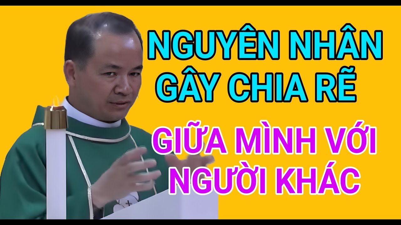 NHỮNG NGUYÊN NHÂN KHIẾN CHÚNG TA CHIA RẼ LẪN NHAU | BÀI GIẢNG HAY CỦA CHA PHẠM TĨNH