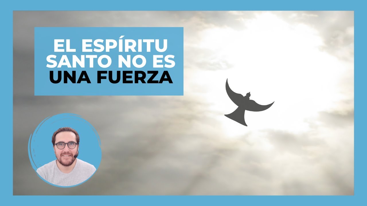 El ESPÍRITU SANTO es una PERSONA no un fuerza o un PODER impersonal