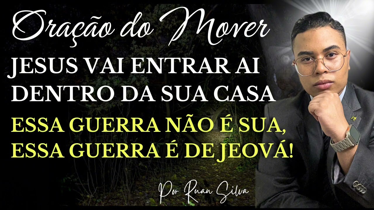 ORAÇÃO DO MOVER DA LIBERTAÇÃO DENTRO DA SUA CASA! ESSA GUERRA NÃO É SUA É DE JEOVÁ. 