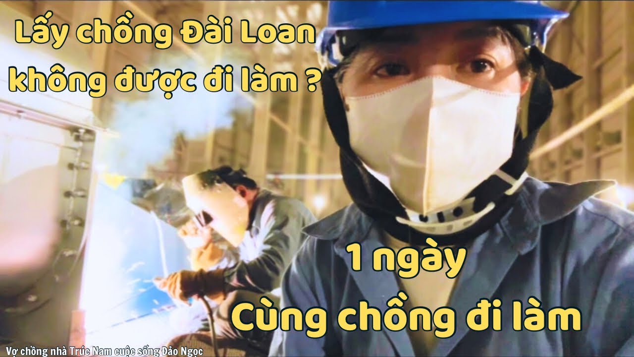 Lấy chồng Đài Loan không được đi làm ? | 1 ngày cùng chồng đi làm ở Đài Loan .