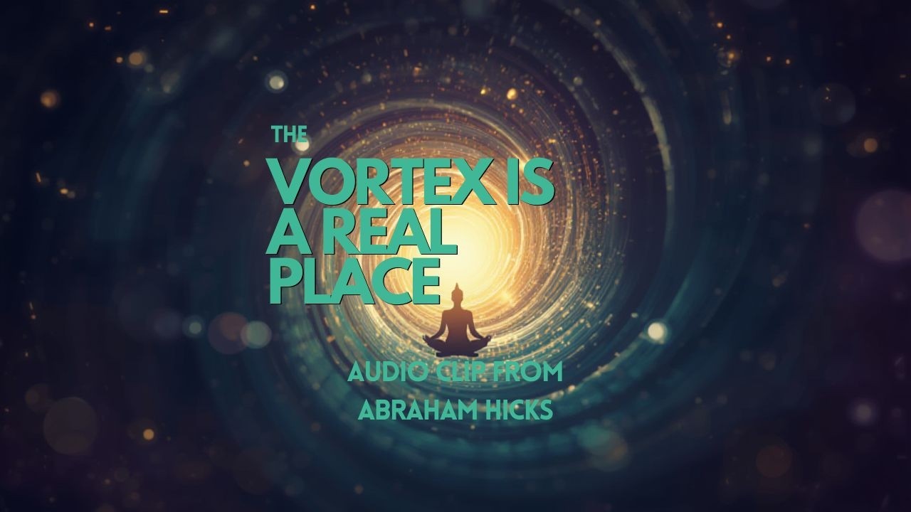 THE VORTEX IS A REAL PLACE- AUDIO CLIP FROM ABRAHAM HICKS #abrahamhicks #positivethinking #energy