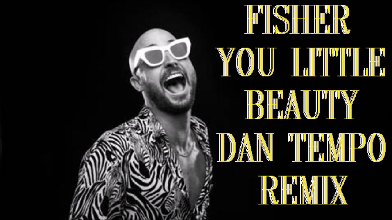 FISHER   YOU LITTLE BEAUTY   DAN TEMPO REMIX   DANIEL WADE ROSS