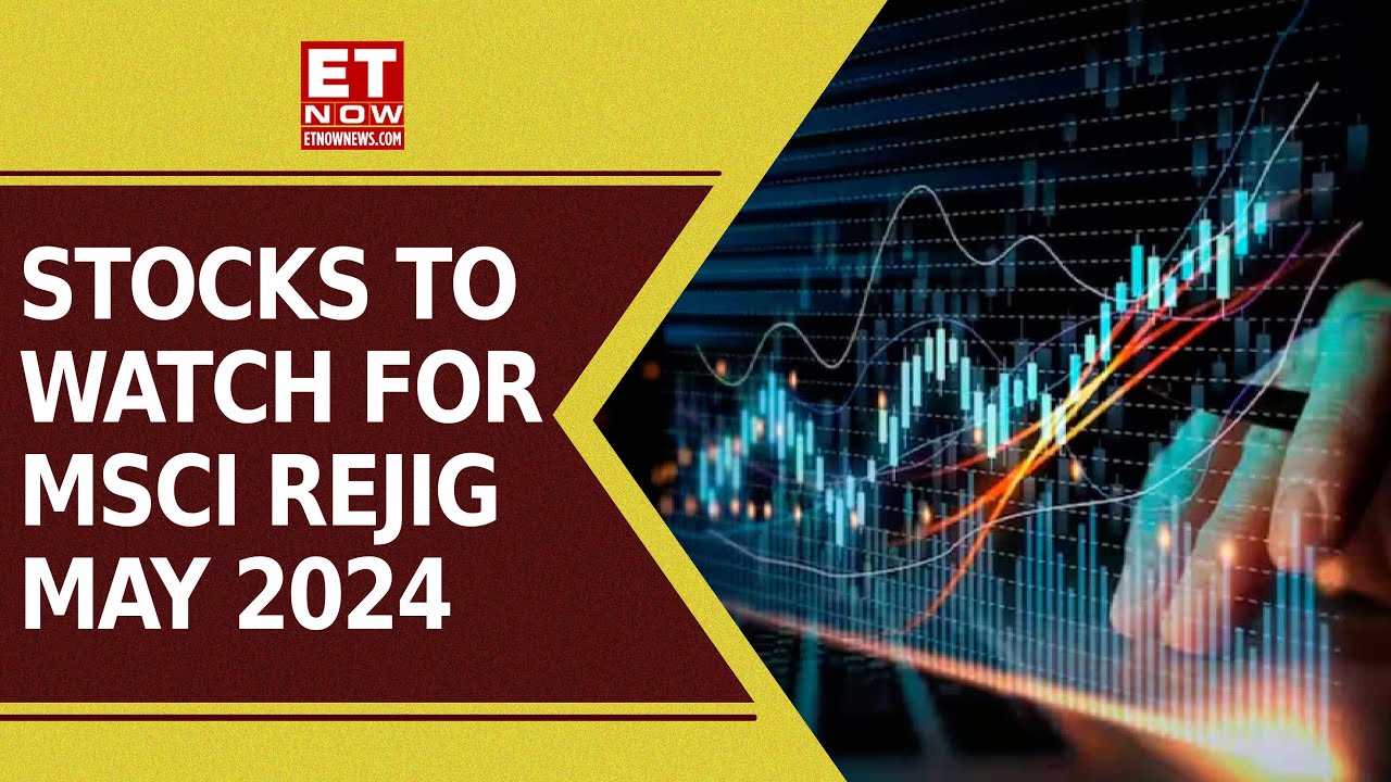 Stocks To Watch For MSCI Rejig May 2024 | Stock Market