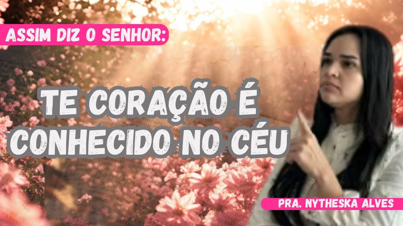 ASSIM DIZ O SENHOR: EU CONHEÇO O TE CORAÇÃO E VEJO A TUA INTENÇÃO. |Pra. Nytheska Alves