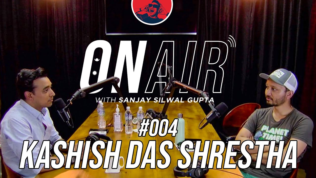 ON AIR WITH SANJAY #004 - KASHISH DAS SHRESTHA