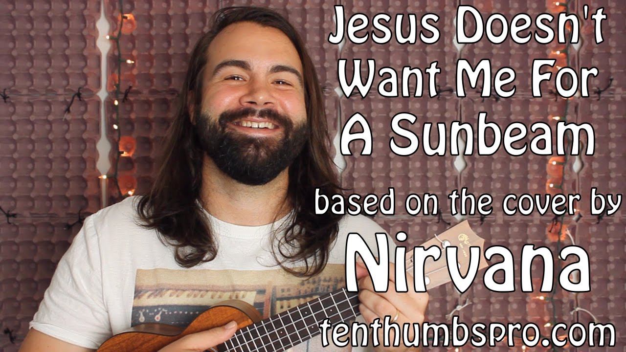 Jesus Doesn't Want Me For a Sunbeam - Nirvana Unplugged - Ukulele Tutorial