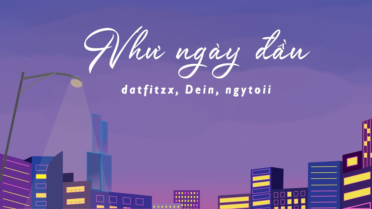 NHƯ NG&Agrave;Y ĐẦU// DATFITZX X DEIN X NGYTOII (Official Visualizer)