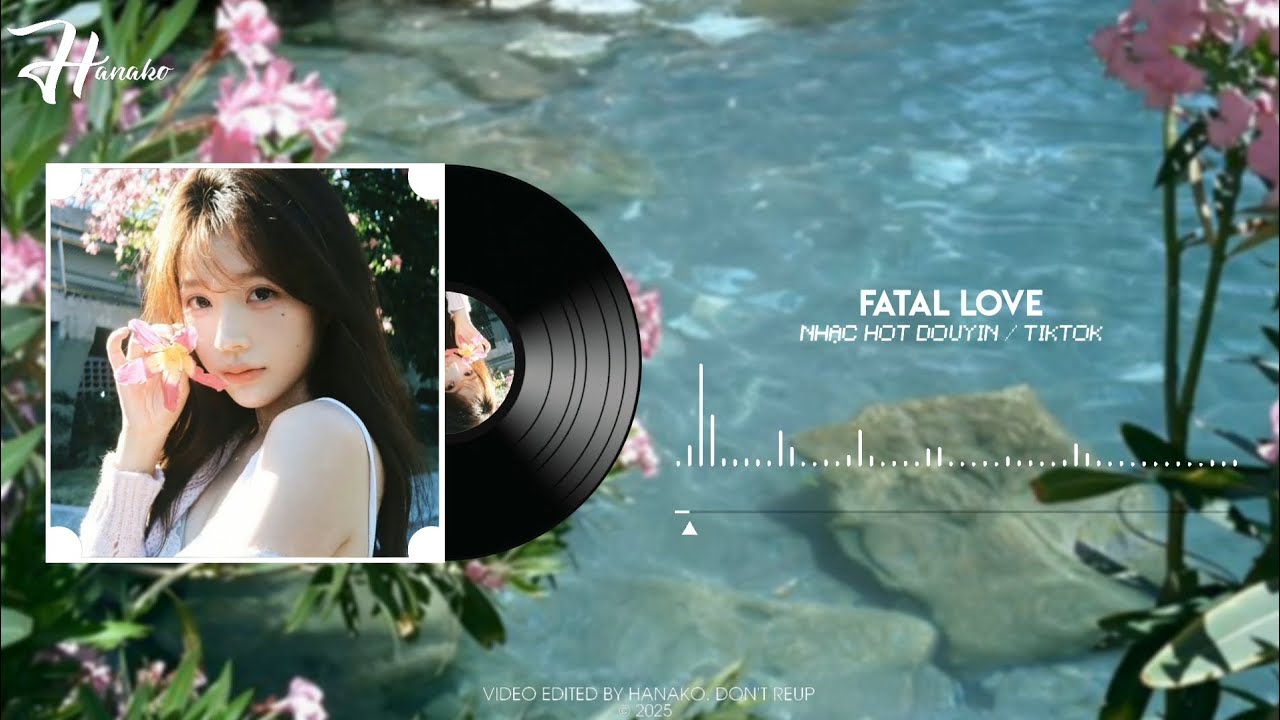 Fatal Love - DJ Remix. Nhạc Nền Hot TikTok / Douyin 2025.