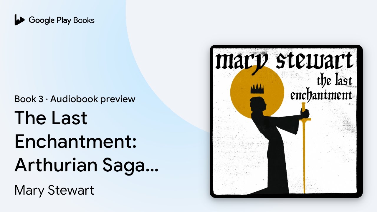 The Last Enchantment: Arthurian Saga, Book 3 by Mary Stewart &middot; Audiobook preview