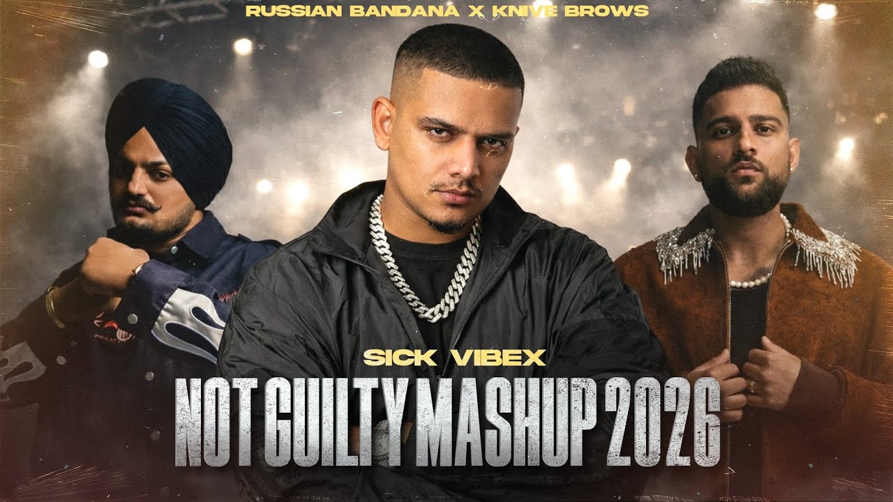 Not Guilty Mashup 2026 | Russian Bandana X Knife Brows | Sidhu Moosewala X Karan Aujla | Sick Vibex 