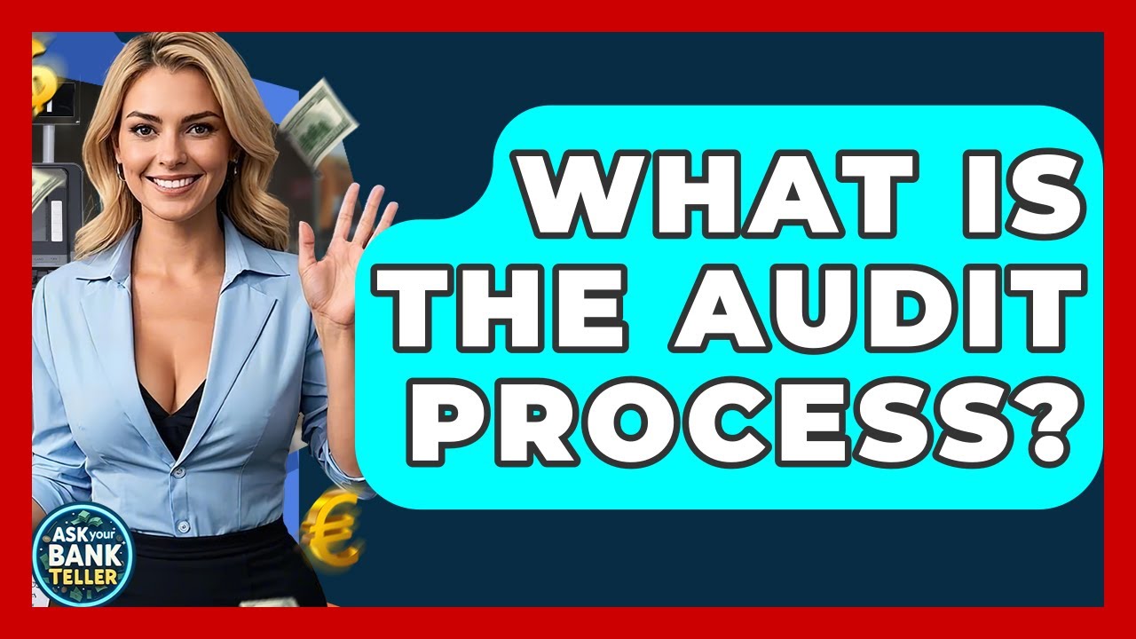 What Is The Audit Process? - Ask Your Bank Teller